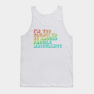 I'm Too Clumsy To Be Around Fragile Masculinity  /  Glitch Design Tank Top